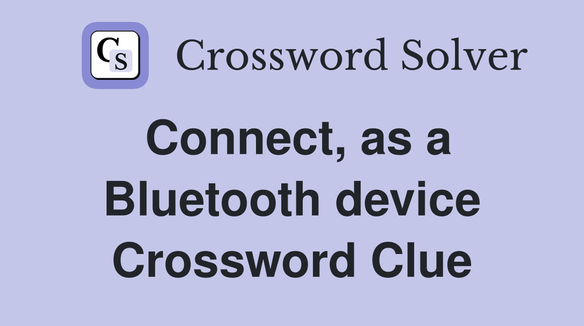 Connect, as a Bluetooth device Crossword Clue Answers Crossword Solver